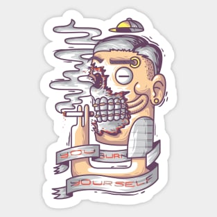 You Burn Yourself Sticker